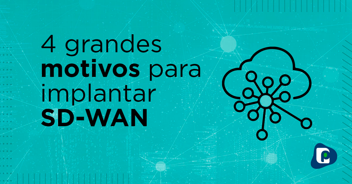 4 grandes motivos para implantar SD-WAN