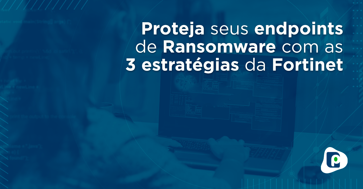 proteja-endpoints-ransomware-estrategias-fortinet