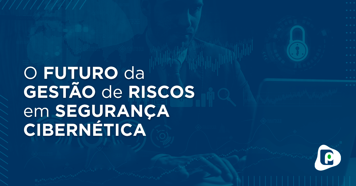 o-futuro-da-gestao-de-riscos-em-seguranca-cibernetica