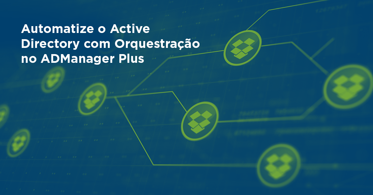 automacao-active-directory-orquestracao-admanager-manageengine-pinpoint