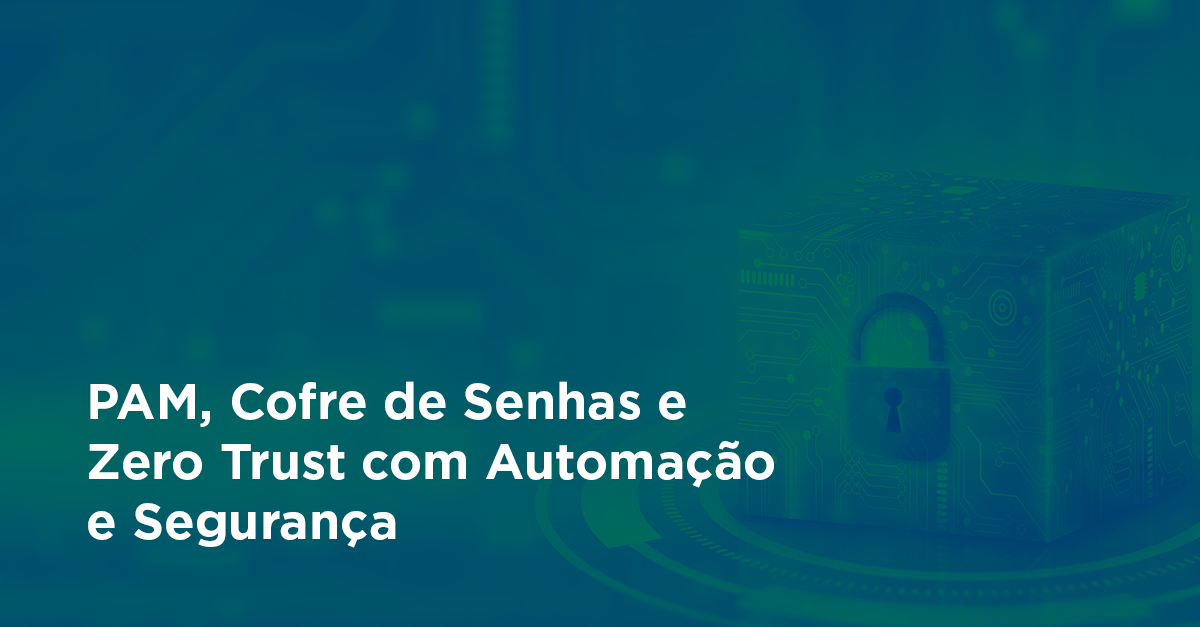 automacao-segura-pam-cofre-zero-trust