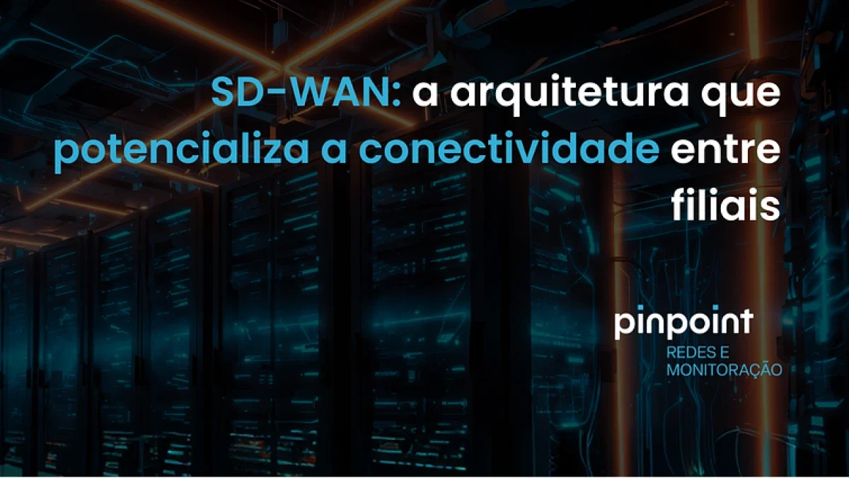 [Blogpost - Marketing] SD-WAN a arquitetura que está transformando a conectividade entre filiais