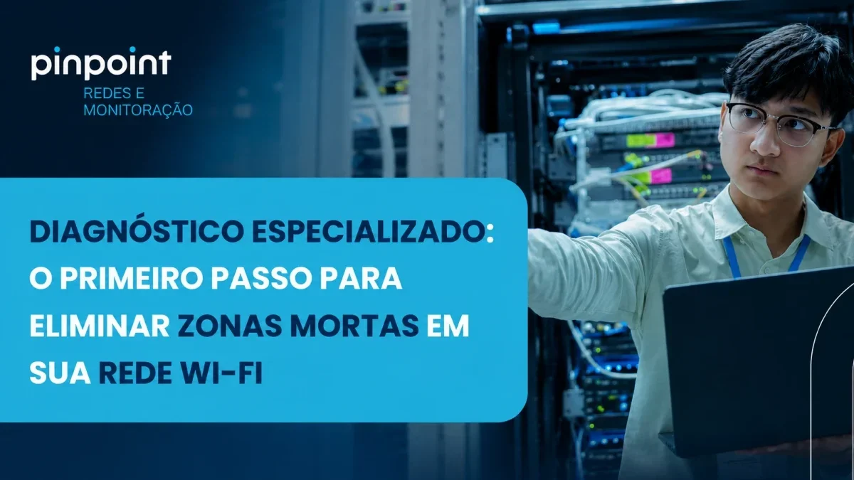 Diagnóstico especializado o primeiro passo para eliminar zonas mortas em sua rede 1
