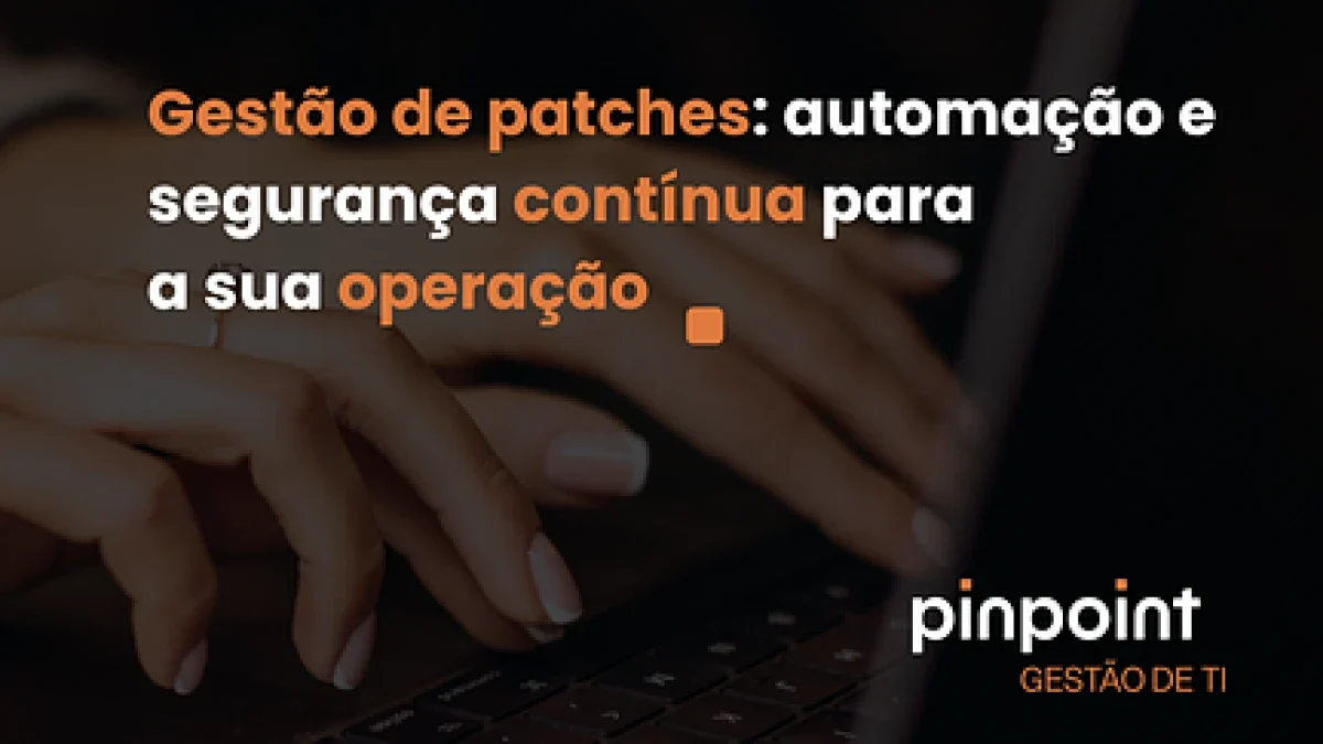 Otimizar a aplicação de patches é proteger a continuidade da operação