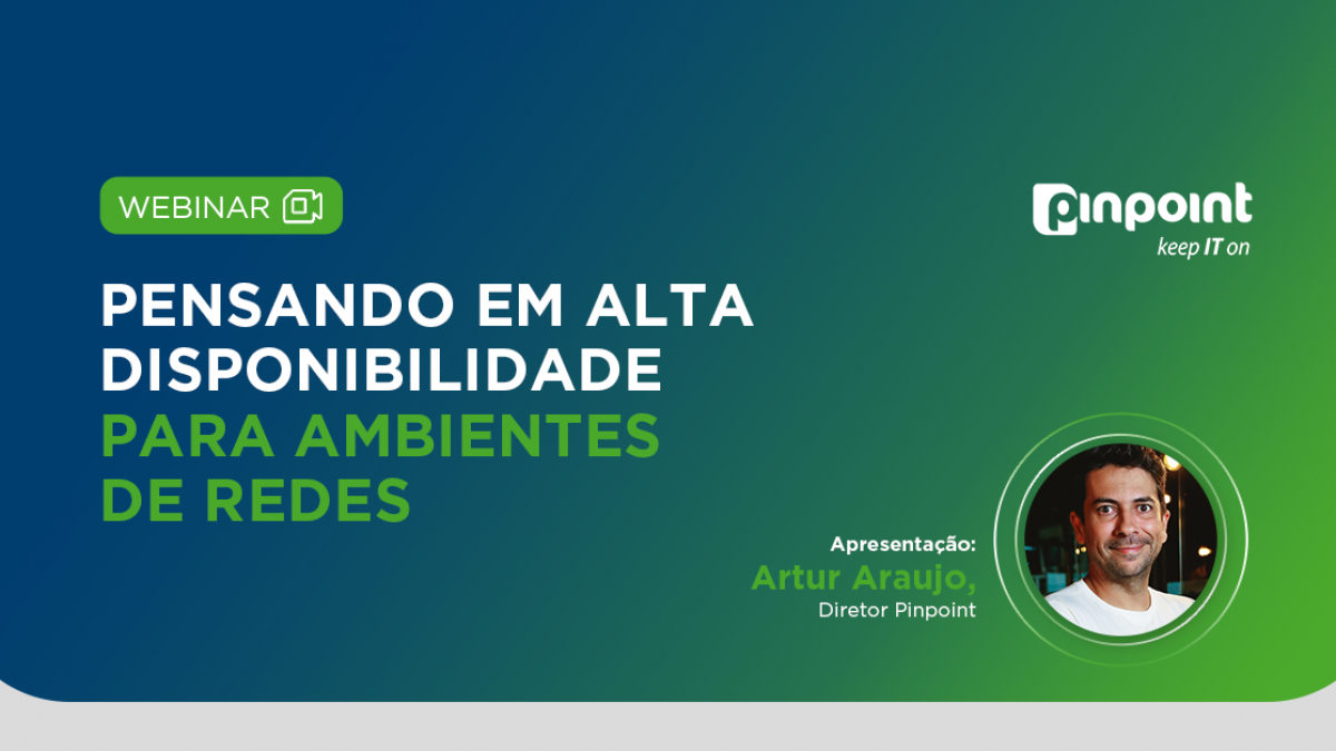Webinar Pinpoint: Pensando em Alta Disponibilidade para Ambientes de Redes